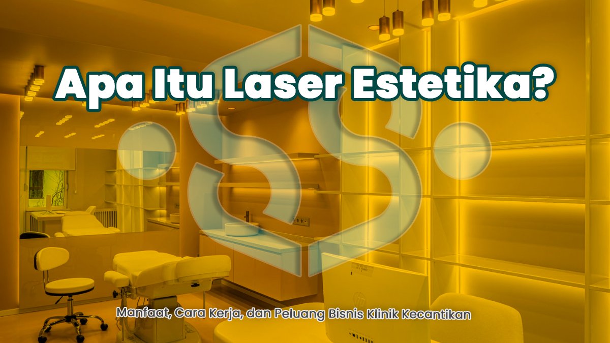 Apa Itu Laser Estetika? Manfaat, Cara Kerja, dan Peluang Bisnis Klinik Kecantikan