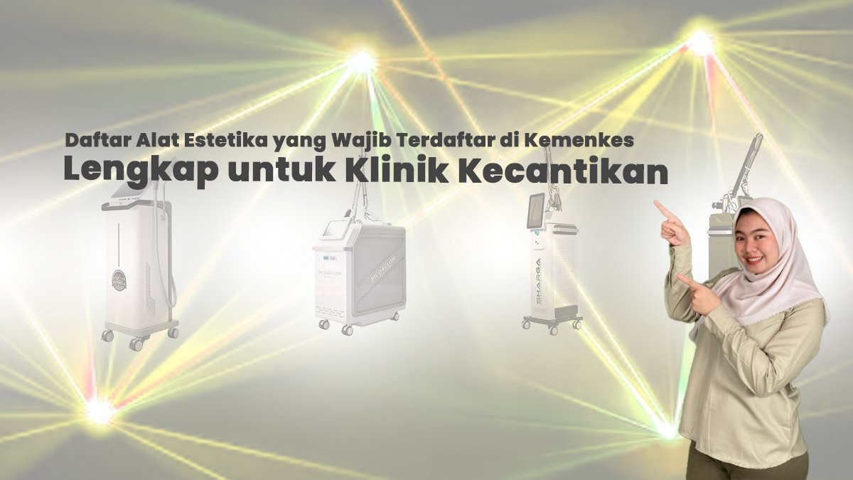 Daftar Alat Estetika yang Wajib Terdaftar di Kemenkes (Lengkap untuk Klinik Kecantikan)