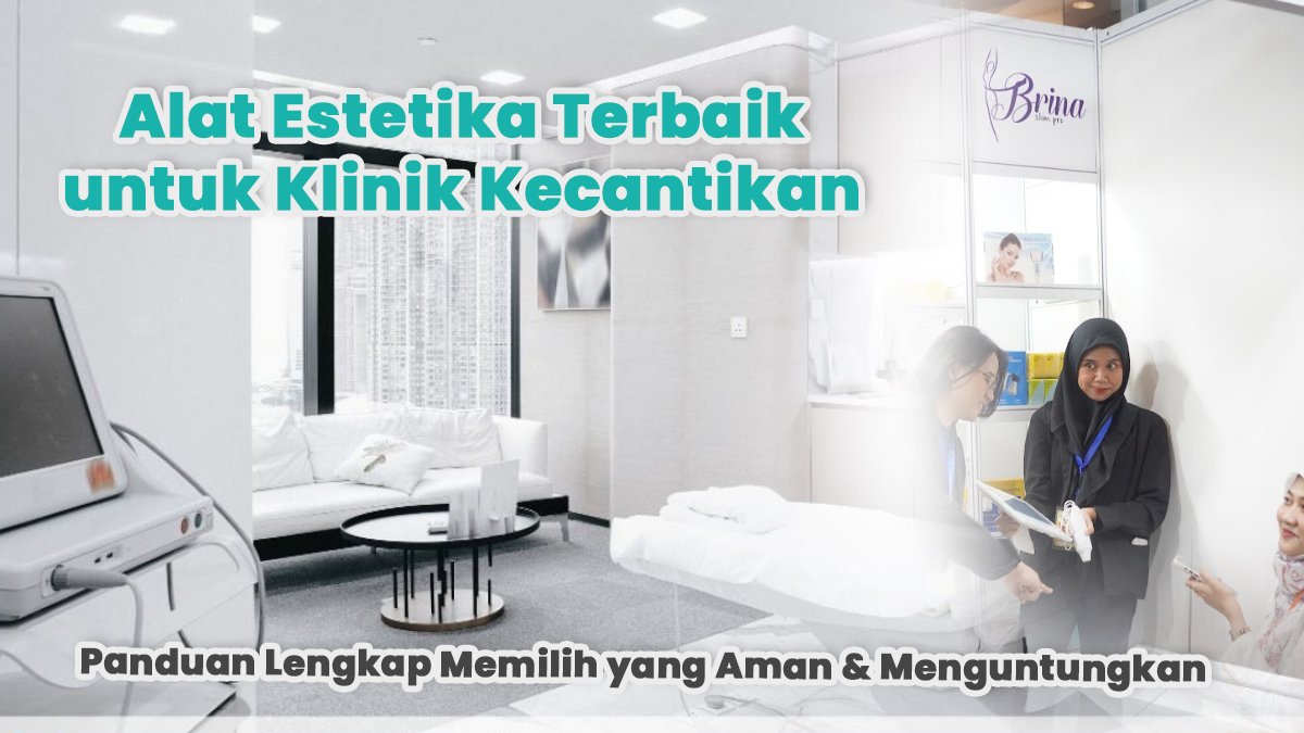 Alat Estetika Terbaik untuk Klinik Kecantikan: Panduan Lengkap Memilih yang Aman & Menguntungkan