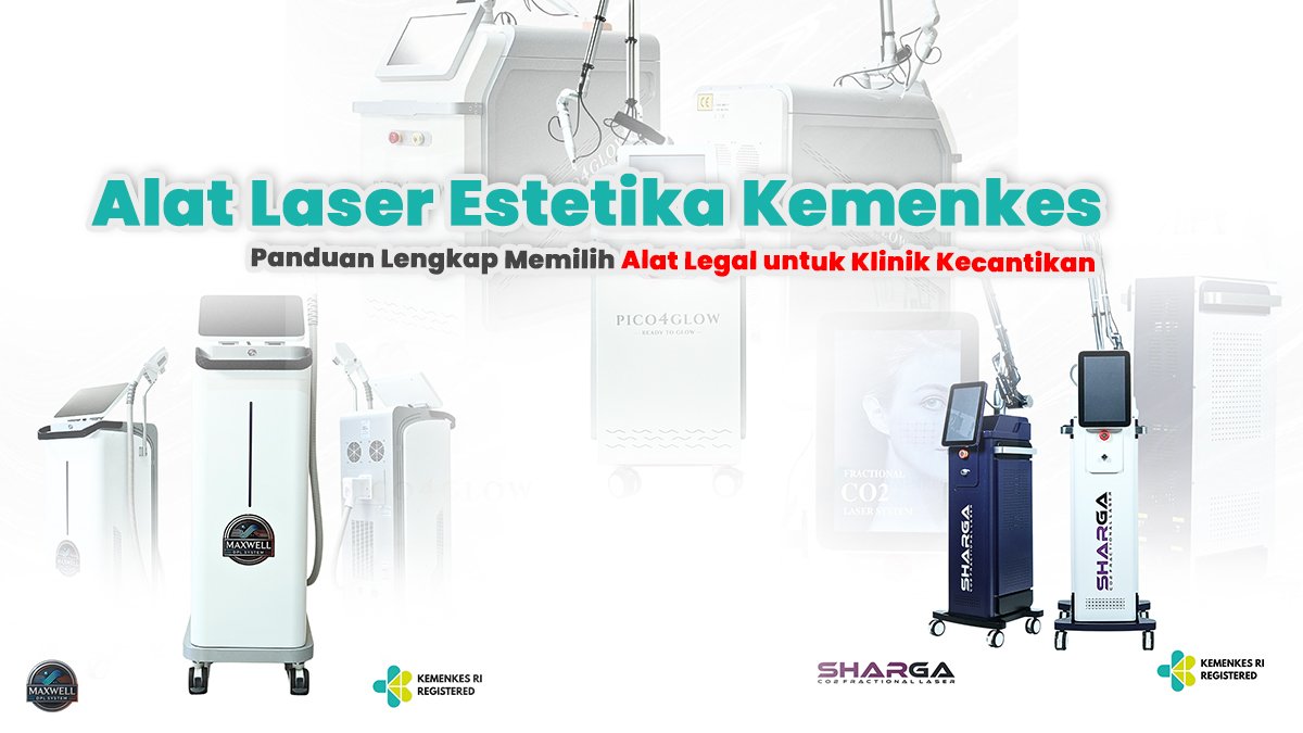 Alat Laser Estetika Kemenkes: Panduan Lengkap Memilih Alat Legal untuk Klinik Kecantikan