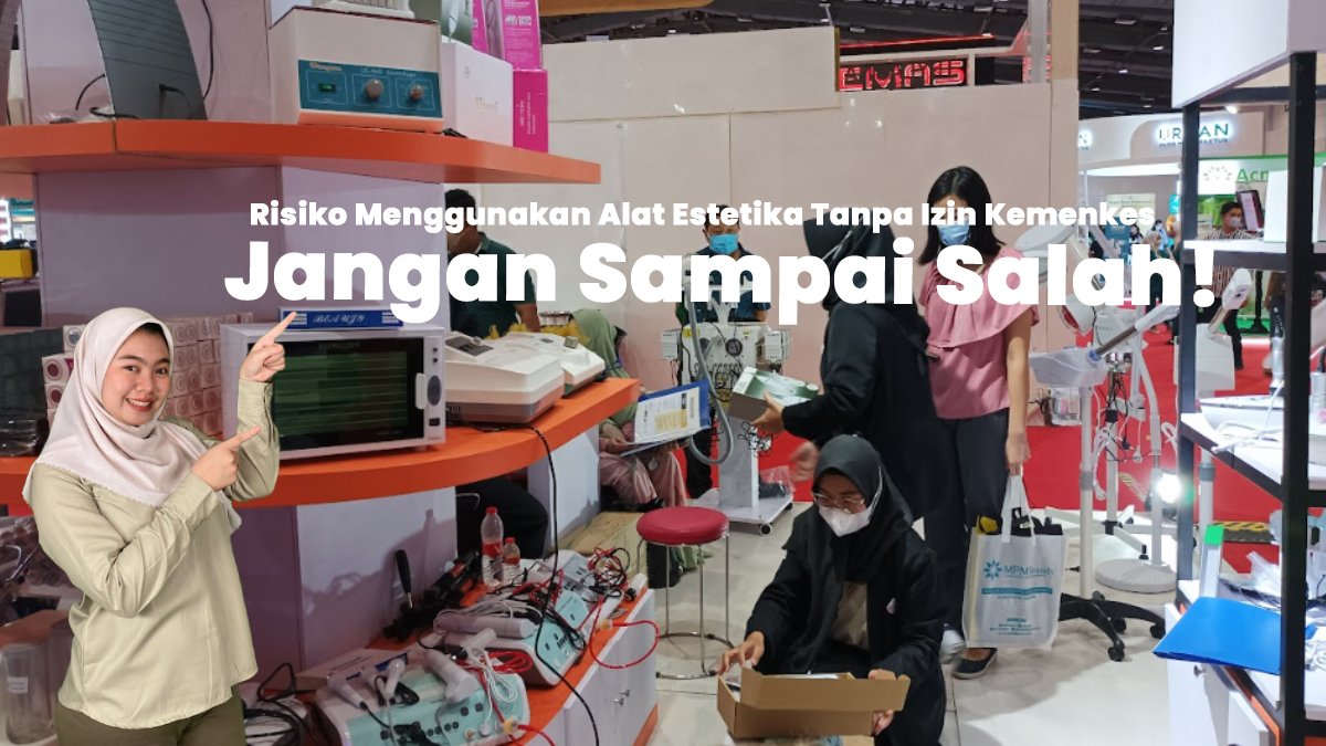 Risiko Menggunakan Alat Estetika Tanpa Izin Kemenkes (Jangan Sampai Salah!)