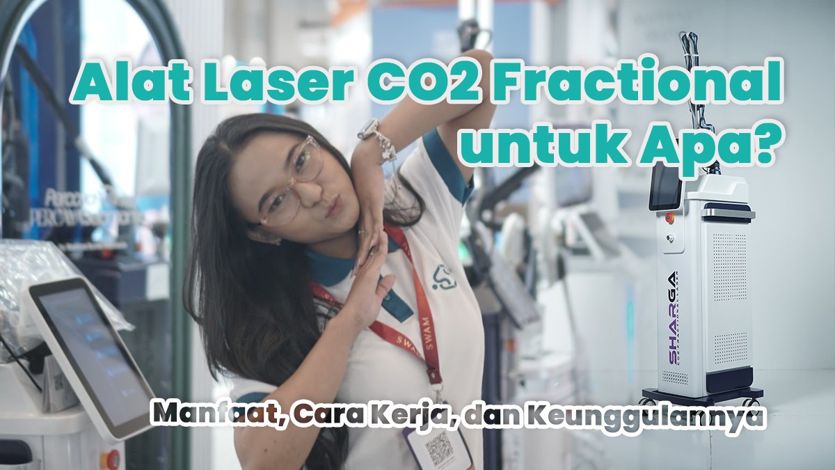 Alat Laser CO2 Fractional untuk Apa? Manfaat, Cara Kerja, dan Keunggulannya
